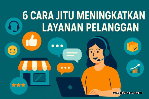 6 Cara Jitu Meningkatkan Layanan Pelanggan