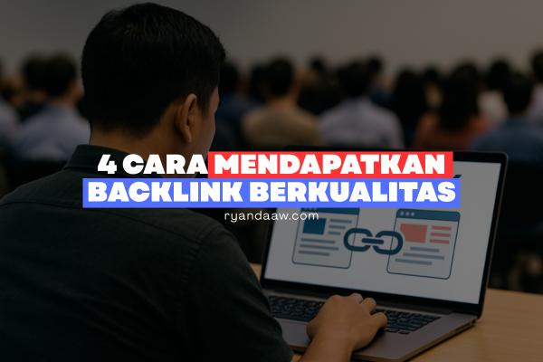 4 Cara Mendapatkan Backlink Berkualitas