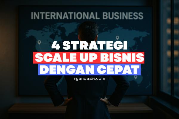 4 Strategi Scale Up Bisnis dengan Cepat