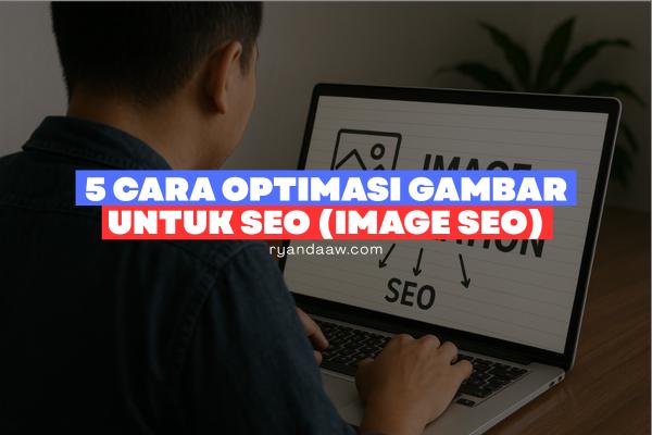 5 Cara Optimasi Gambar untuk SEO (Image SEO)