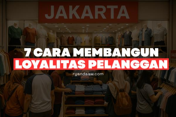 7 Cara Membangun Loyalitas Pelanggan